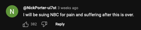 YouTube comment that says 'I will be suing NBC for pain and suffering after this is over'